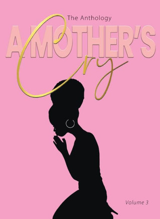 A Mother's Cry The Anthology (Vol. 3): Living Through It