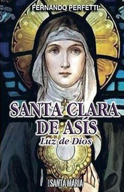 Santa Clara de Asís: Luz de Dios