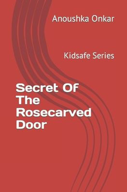 Secret Of The Rosecarved Door: Kidsafe Series