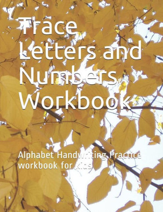 Trace Letters and Numbers Workbook: Alphabet Handwriting Practice workbook for kids