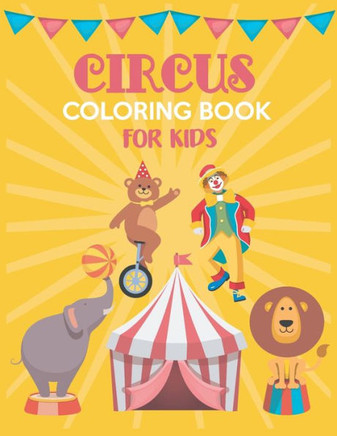 Circus Coloring Book For Kids: Fun Children Coloring books for Kids and Toddlers Ages 2-4, 4-8