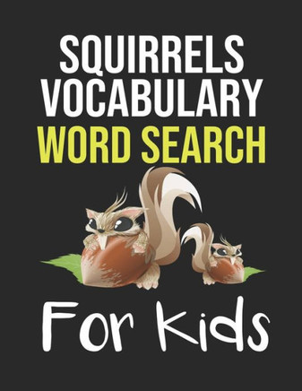 Squirrels Vocabulary Word Search for Kids: Sight Words Word Search Puzzles For Kids With High Frequency Words Activity Book For Pre-K Kindergarten 1st - Large Print
