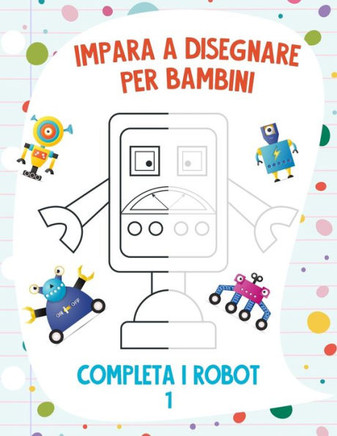 Impara a Disegnare per Bambini - Completa i Robot 1 Impara a Disegnare per Bambini - Completa i Robot 1