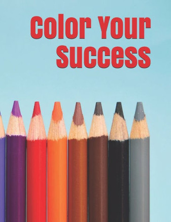 Color Your Success: Motivational and Inspirational Sayings for Adults to Color on Geometric Backgrounds