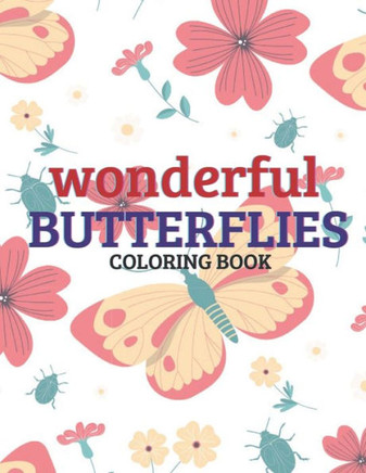 Wonderful Butterflies Coloring Book: Butterflies in Large Print, Hand Drawn Easy Designs Of Butterflies, Coloring Book For Adults and Kids, Size: 8,5""