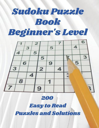 SUDOKU Puzzle Book: Beginner's Level, 200 Easy to Read Puzzles and Solutions, 8.5"" X 11