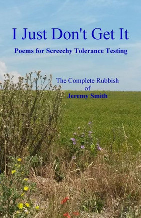I Just Don'T Get It: Poems For Screechy Tolerance Testing