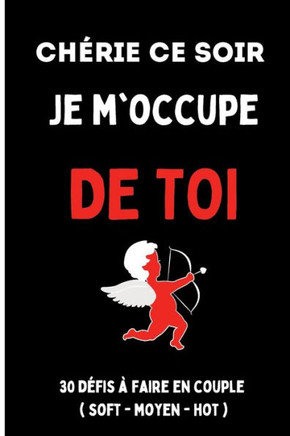 Chérie ce soir je m'occupe de toi: cadeau pour la saint-valentin couple amour 30 défis à faire avant la saint-valentin sexy et érotique avec des messa