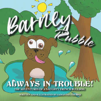 Barney Rubble Always In Trouble: A Naughty French Bulldogs Adventures