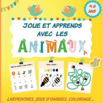 Joue et apprends avec les animaux 4-6 ans Labyrinthes, jeux d'ombre, coloriage...: Cahier d'activités et jeux Format carré en COULEUR, idéal pour les