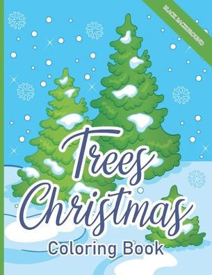 Trees Christmas Coloring Book: (Black Background) Magical Christmas Trees for A Creative and Festive Christmas - A Gift of Xmas Coloring