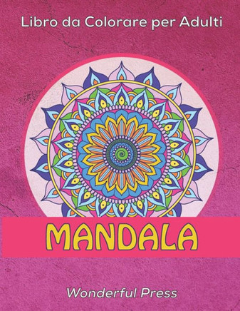 MANDALA Libro da Colorare per Adulti: 50 Mandala da Colorare per Alleviare lo Stress e Raggiungere un Profondo Senso di Calma e Benessere