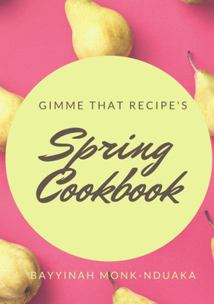 Gimme that Recipe's Spring Cookbook