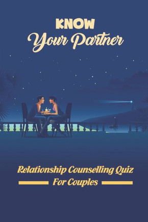 Know Your Partner: Relationship Counselling Quiz For Couples