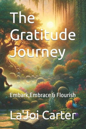 The Gratitude Journey: Embark, Embrace & Flourish