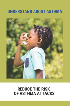 Understand About Asthma: Reduce The Risk Of Asthma Attacks: Asthma Inhalers