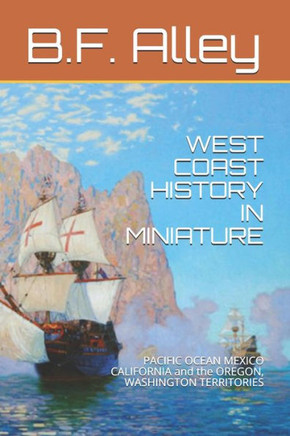 West Coast History in Miniature: PACIFIC OCEAN MEXICO CALIFORNIA and the OREGON, WASHINGTON TERRITORIES