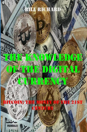 The Knowledge of the Digital Currency: Bitcoin; The Money of the 21st Century