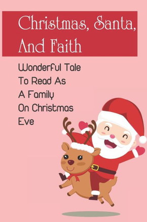Christmas, Santa, And Faith: Wonderful Tale To Read As A Family On Christmas Eve