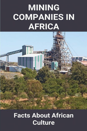 Mining Companies In Africa: Facts About African Culture: Mining Industry In Africa