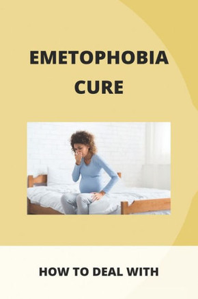 Emetophobia Cure: How To Deal With: Emetophobia Symptoms