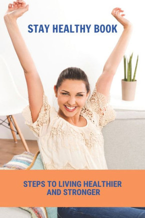 Stay Healthy Book: Steps To Living Healthier And Stronger: Staying Healthy In Childcare