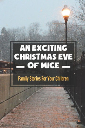 An Exciting Christmas Eve Of Mice: Family Stories For Your Children