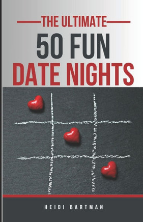 The Ultimate 50 Date Night Ideas: Never Have a Boring Date Again!