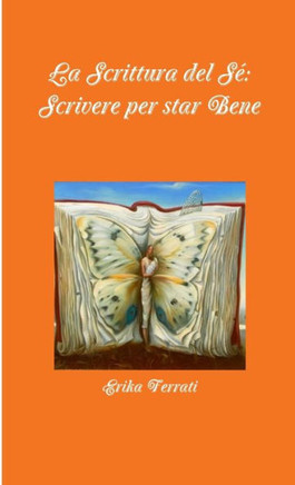 La Scrittura Del Sé: Scrivere Per Star Bene (Italian Edition)
