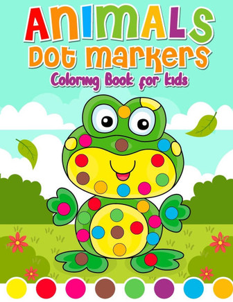 Dot Markers Coloring Book Animals for kids: Activity Book for Kids