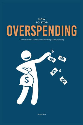 How To Stop Overspending: The Ultimate Guide on Overcoming Overspending