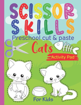 Scissor Skills Preschool cut & paste cats activity pad for kids: Cat Coloring Book & Scissor Activity Book, Cut & Paste Skills Workbook - Ages 3 to 5,