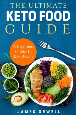 The Ultimate Keto Food Guide: A Beginners Guide to keto food.