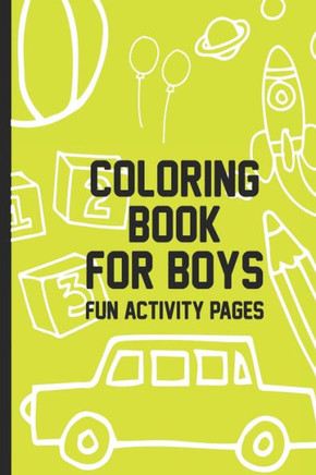 Coloring Book For Boys Fun Activity Pages: Draw and Write Journal For Kids, Coloring Book Pages, Puzzles and Mazes Workbook for Children