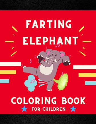 Farting elephant coloring book for children: Funny & cute collection of hilarious elephant: Coloring book for kids, toddlers, boys & girls: Fun kid co