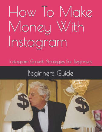 How To Make Money With Instagram: Instagram Growth Strategies For Beginners