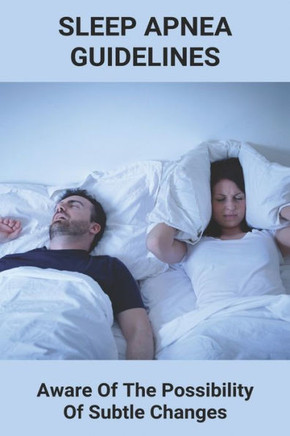 Sleep Apnea Guidelines: Aware Of The Possibility Of Subtle Changes: Sleep Apnea Pillow