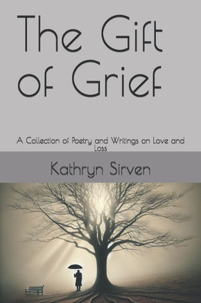 The Gift of Grief: A Collection of Poetry and Writings on Love and Loss
