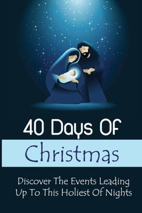 40 Days Of Christmas: Discover The Events Leading Up To This Holiest Of Nights
