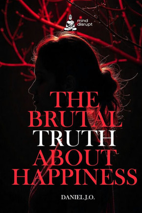 The Brutal Truth About Happiness: Finding Light in Life's Shadows
