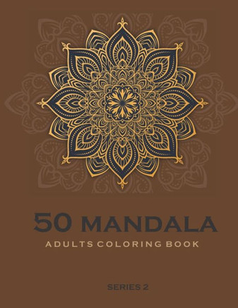 50 Mandala Adults Coloring Book - Brown -Series 2: Coloring Book For Adults: 50 Mandala Template