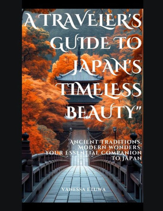 A Traveler's Guide to Japan's Timeless Beauty