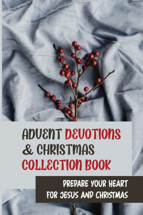 Advent Devotions & Christmas Collection Book: Prepare Your Heart For Jesus And Christmas