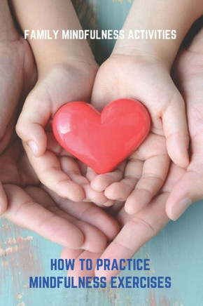 Family Mindfulness Activities: How To Practice Mindfulness Exercises: Mindfulness Exercises