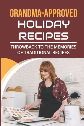 Grandma-Approved Holiday Recipes: Throwback To The Memories Of Traditional Recipes