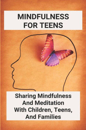 Mindfulness For Teens: Sharing Mindfulness And Meditation With Children, Teens, And Families: Mindful Games