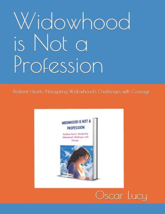 Widowhood is Not a Profession: Resilient Hearts: Navigating Widowhood's Challenges with Courage