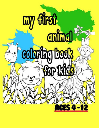 my first animal coloring book for kids ages 4-12: my first animal coloring book for kids ages 4-12, Kids coloring activity books, 50 pages, 8,5x 11 in