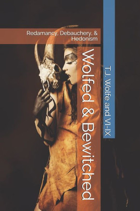 Wolfed & Bewitched: Redamancy, Debauchery, & Hedonism