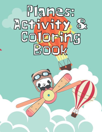 Planes: Activity & Coloring Book: Fun Airplane Activities for Kids Travel Workbook for Road Trips, Flying & Traveling Colour B